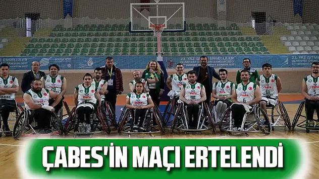 ÇABES'İN MAÇI ERTELENDİ
