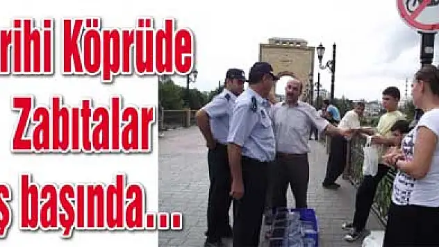 Tarihi Köprüde Zabıtalar iş başında…