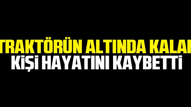 Vezirköprü'de traktörün altında kalan kişi hayatını kaybetti
