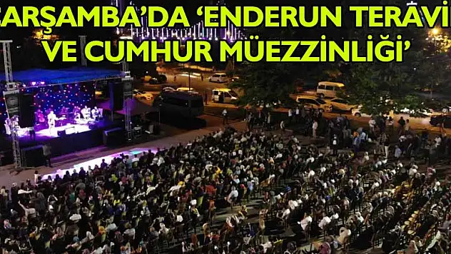 ÇARŞAMBA'DA 'ENDERUN TERAVİH VE CUMHUR MÜEZZİNLİĞİ'