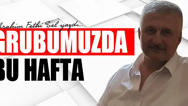 GRUBUMUZDA BU HAFTA