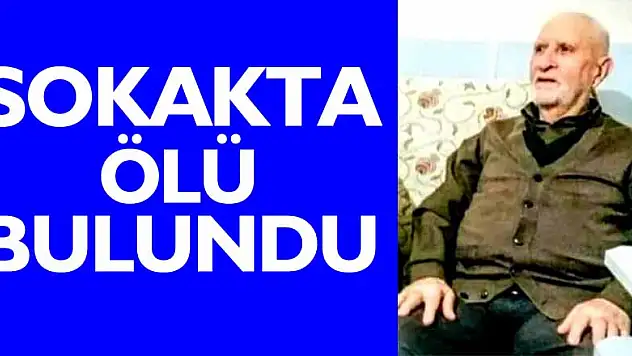 Alzheimer hastası yaşlı adam geceleyin sokakta ölü bulundu