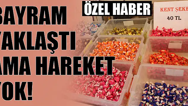 Bayram yaklaştı ama hareket yok!