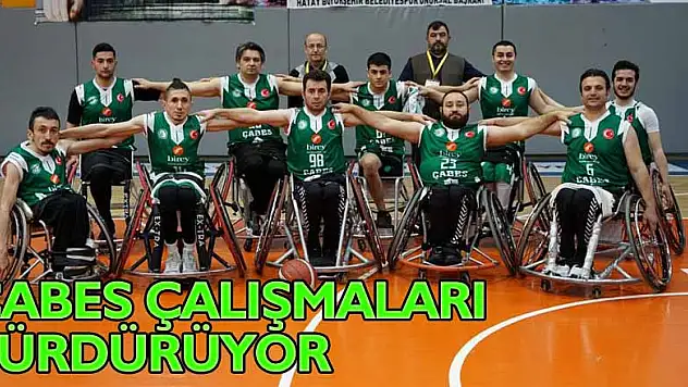 ÇABES ÇALIŞMALARI SÜRDÜRÜYOR