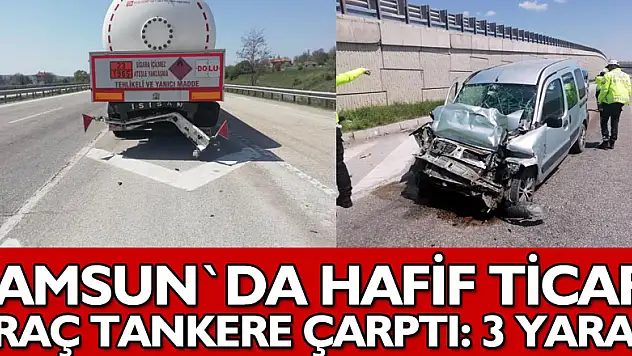 Samsun'da hafif ticari araç tankere çarptı: 3 yaralı