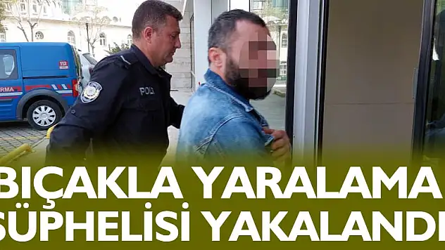 Bıçakla yaralama şüphelisi yakalandı