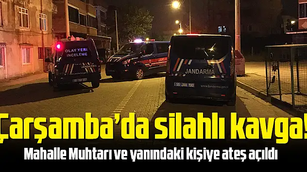 Çarşamba'da silahlı kavga! 