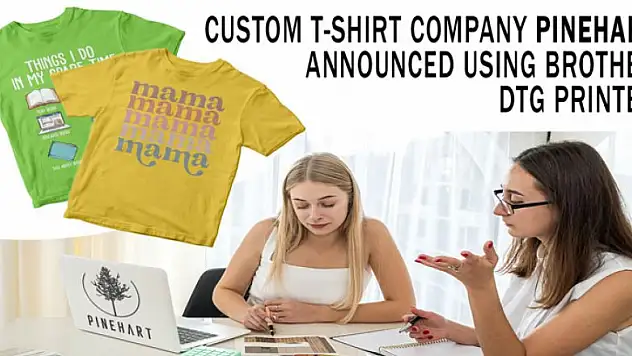 Custom Shirt Company Pinehart Announced Using Brother DTG Printer