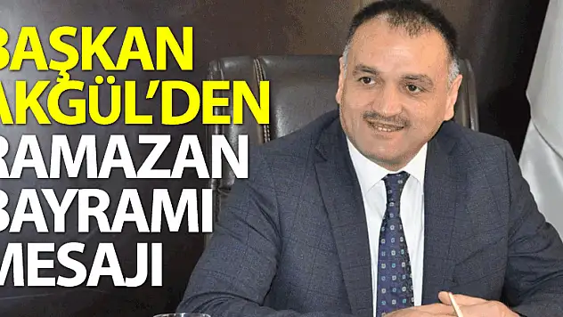 Başkan Akgül'den Ramazan Bayramı Mesajı