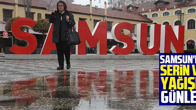 Samsun'da serin ve yağışlı günler