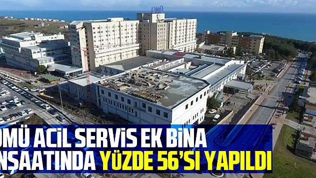 OMÜ Acil Servis Ek Bina inşaatında yüzde 56'sı yapıldı