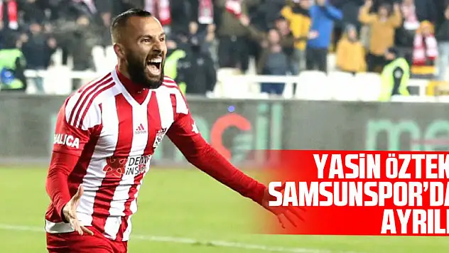 YASİN ÖZTEKİN SAMSUNSPOR'DAN AYRILDI!
