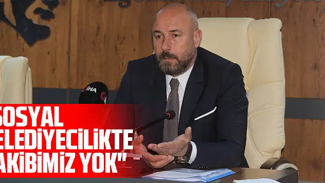 'Sosyal belediyecilikte rakibimiz yok'