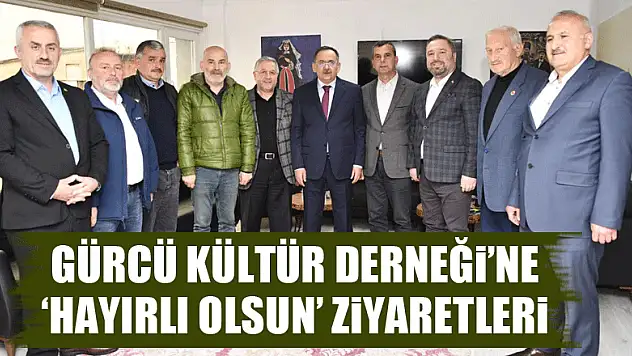 Gürcü Kültür Derneği'ne 'hayırlı olsun' ziyaretleri