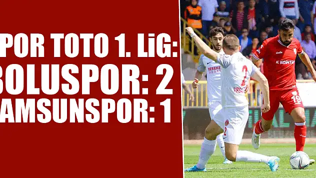 Spor Toto 1. Lig: Boluspor: 2 - Samsunspor: 1  
