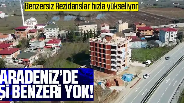 Karadeniz'de eşi benzeri yok!  Benzersiz Rezidanslar hızla yükseliyor