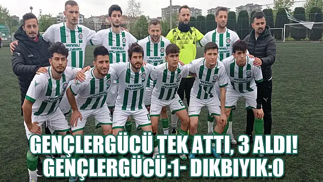 Gençlergücü tek attı, 3 aldı! Gençlergücü:1- Dikbıyık:0
