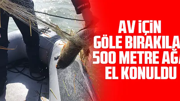 Samsun'da av için göle bırakılan 500 metre ağa el konuldu