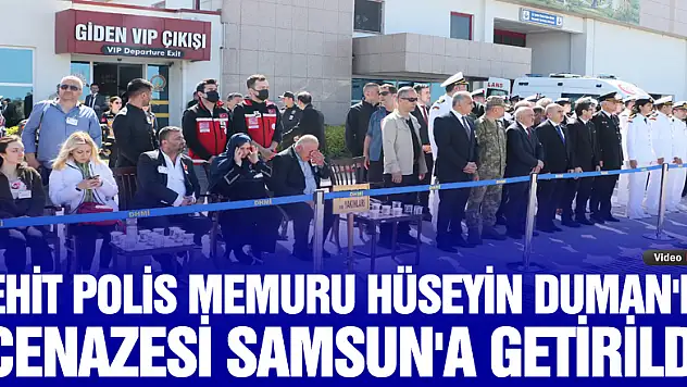 Şehit polis memuru Hüseyin Duman'ın cenazesi Samsun'a getirildi