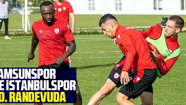 Samsunspor ile İstanbulspor 40. randevuya çıkacak