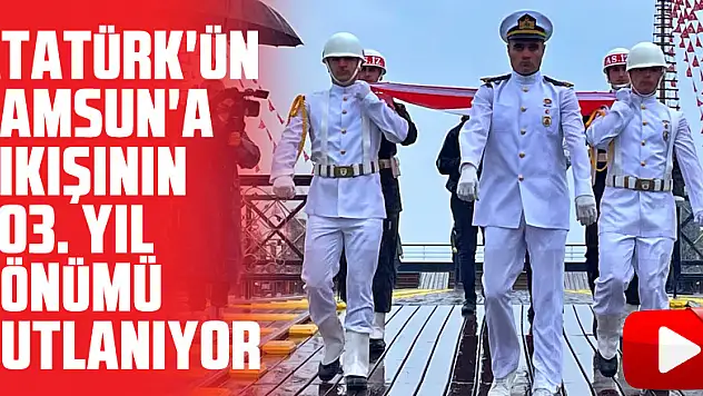 Atatürk'ün Samsun'a çıkışının 103. yıl dönümü kutlanıyor