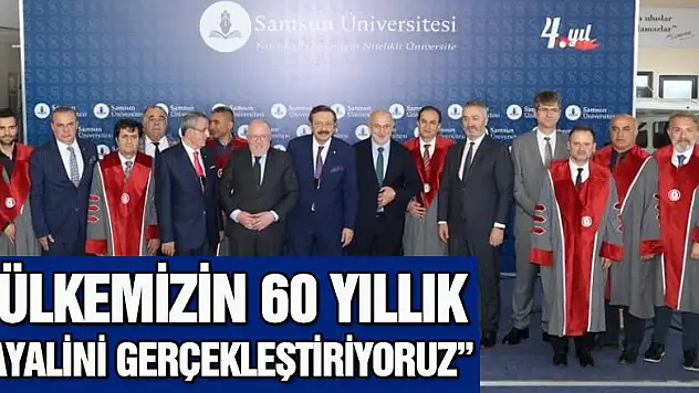 'Ülkemizin 60 yıllık hayalini gerçekleştiriyoruz'