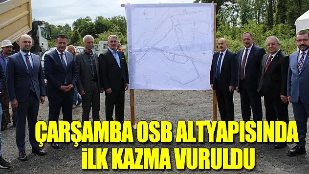 Çarşamba OSB Altyapısında İlk Kazma Vuruldu