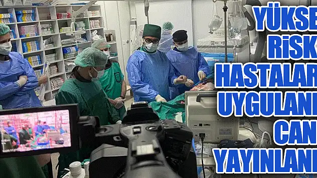 Yüksek riskli hastalara uygulandı, canlı yayınlandı