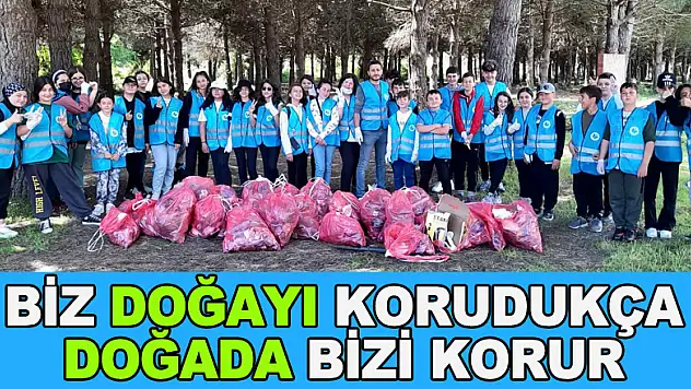 BİZ DOĞAYI KORUDUKÇA DOĞA DA BİZİ KORUR