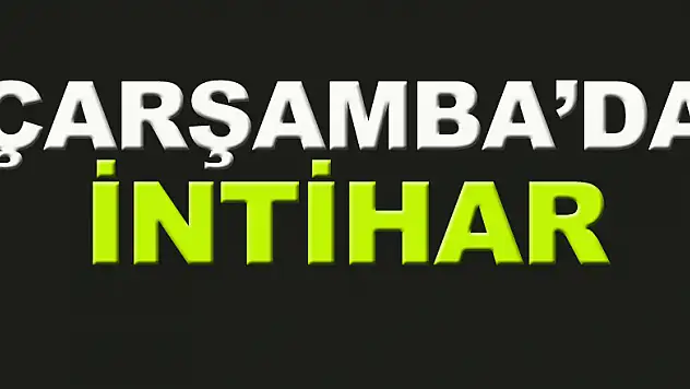 Çarşamba'da intihar