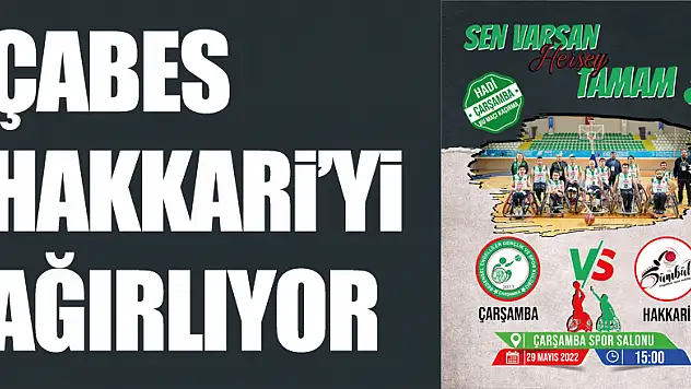 ÇABES HAKKARİ'Yİ AĞIRLIYOR