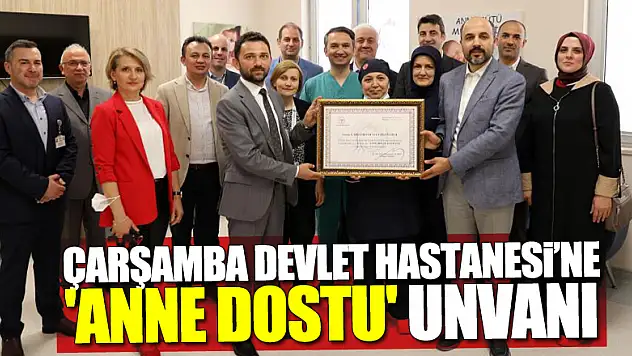 Çarşamba Devlet Hastanesi'ne 'anne dostu' unvanı