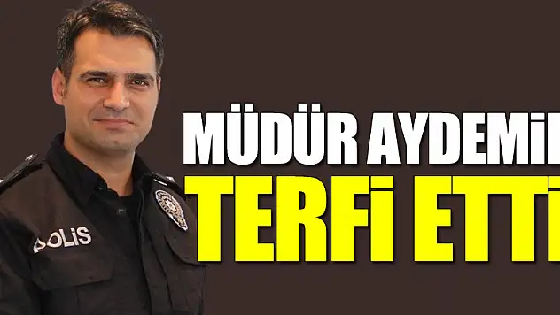 MÜDÜR AYDEMİR TERFİ ETTİ