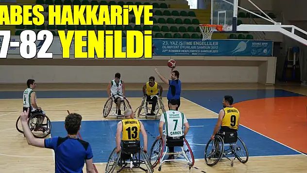 ÇABES HAKKARİ'YE  77-82 YENİLDİ