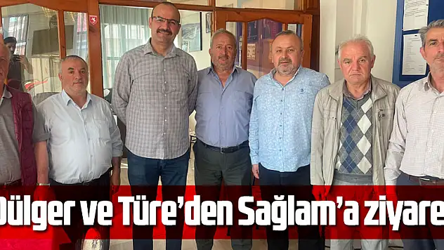 Dülger ve Türe'den Sağlam'a ziyaret