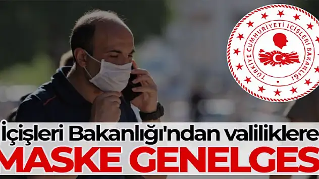 81 il valiliğine maske kullanımıyla ilgili genelge