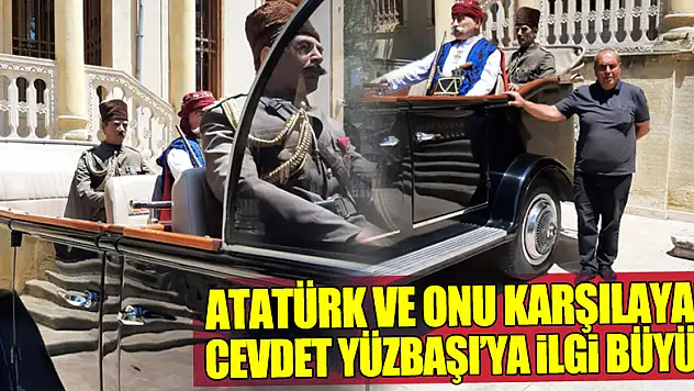 ATATÜRK VE ONU KARŞILAYAN CEVDET YÜZBAŞI'YA İLGİ BÜYÜK