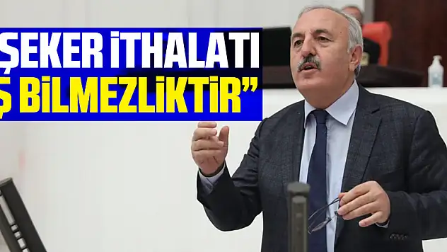 'Şeker ithalatı iş bilmezliktir'