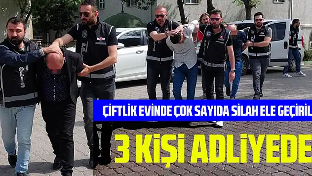 Samsun'da çiftlik evde ele geçen 2'si Kaleşnikof çok sayıda silahla ilgili 3 kişi adliyeye sevk edildi