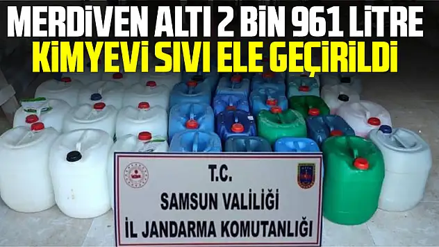 Merdiven altı 2 bin 961 litre kimyevi sıvı ele geçirildi