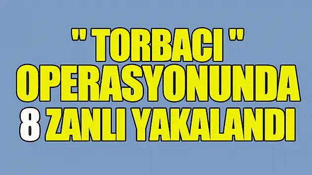 Samsun'da 'torbacı' operasyonunda 8 zanlı yakalandı
