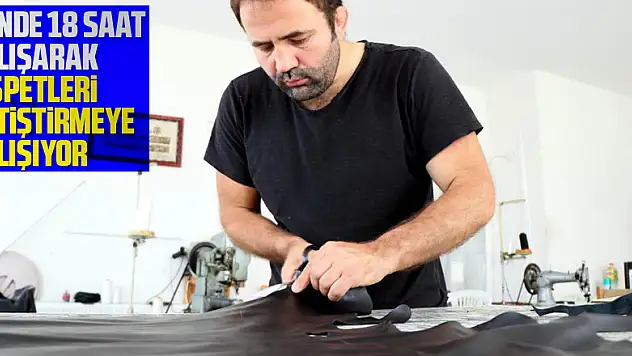 Günde 18 saat çalışarak kispetleri Kırkpınar'a yetiştirmeye çalışıyor