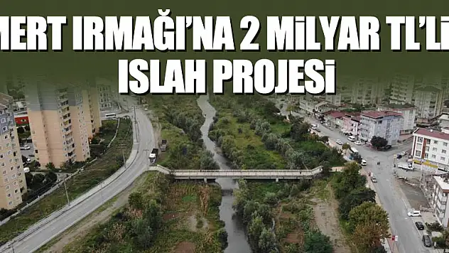 Mert Irmağı'na 2 milyar TL'lik ıslah projesi