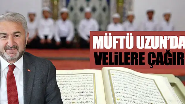 MÜFTÜ UZUN'DAN VELİLERE ÇAĞIRI!