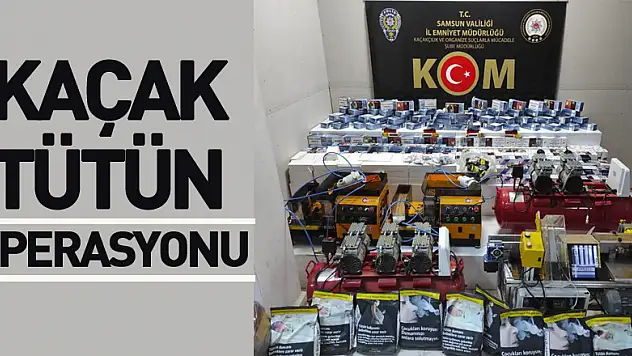 Samsun'da kaçak tütün mamulleri operasyonu