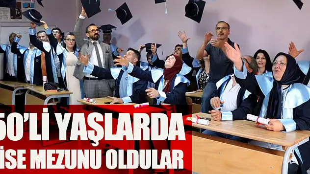 50'li yaşlarda lise mezunu oldular, kep attılar