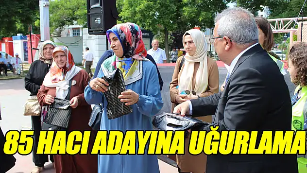 85 HACI ADAYINA UĞURLAMA