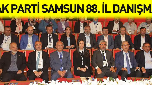 AK Parti Samsun 88. İl Danışma Meclisi Toplantısı