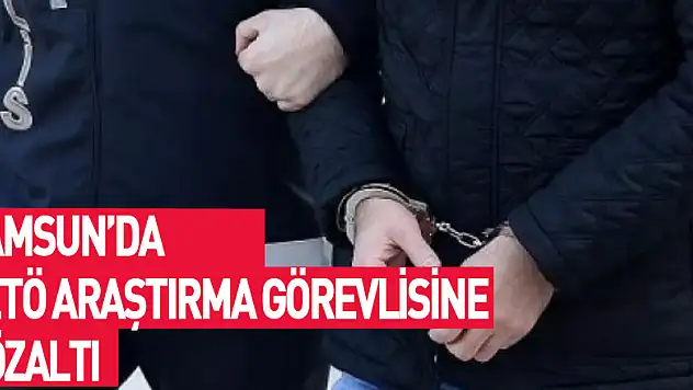 Samsun'da FETÖ'den araştırma görevlisine gözaltı