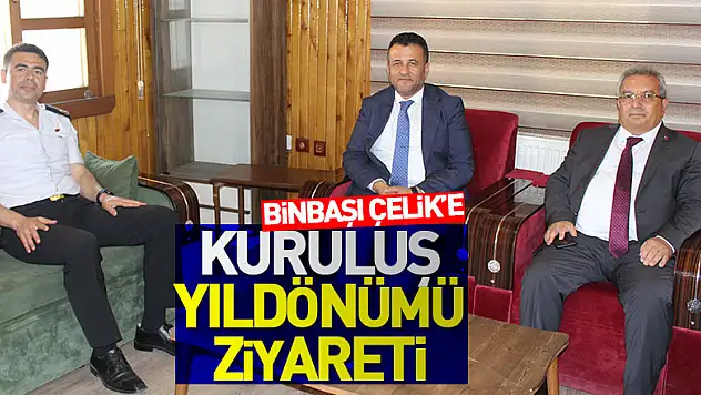 BİNBAŞI ÇELİK'E KURULUŞ YILDÖNÜMÜ ZİYARETİ